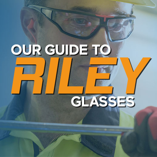 Our Guide to Riley Safety Glasses